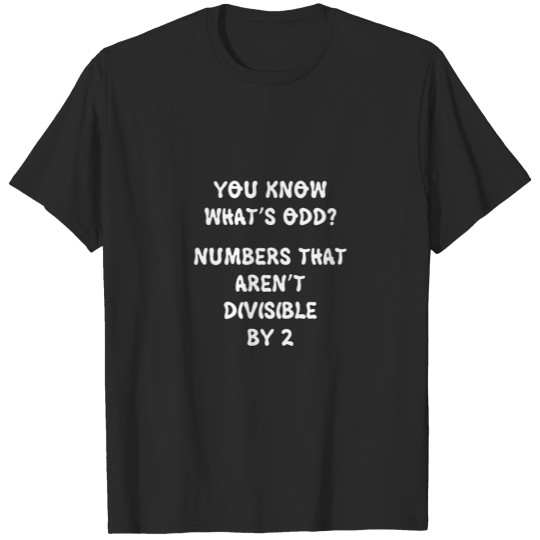 You Know Whats Odd Numbers That Aren t Divisible b T-shirt