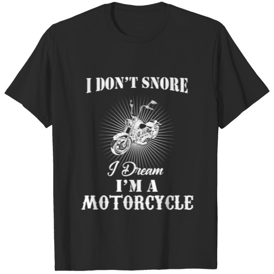 i dont snore i dream im a motorcycle funny biker T-shirt