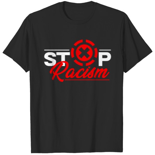 Stop Racism - Anti Racism Against Racism Gift T-shirt
