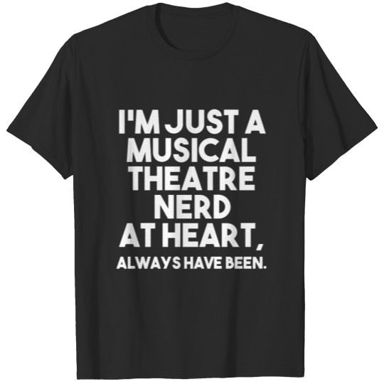 THEATRE NERD FUNNY GIFT MUSIC AT HEART ALWAYS HAVE T-shirt