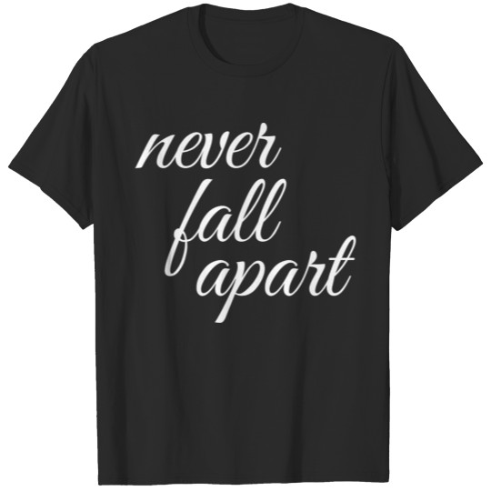 Never fall apart T-shirt