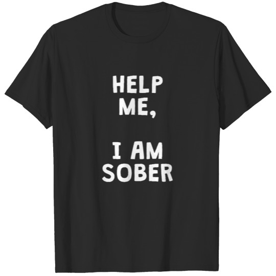 HELP ME, I AM SOBER T-shirt