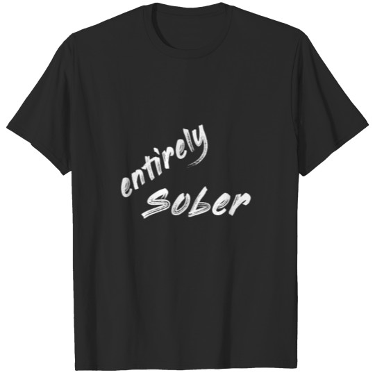 entirely sober T-shirt