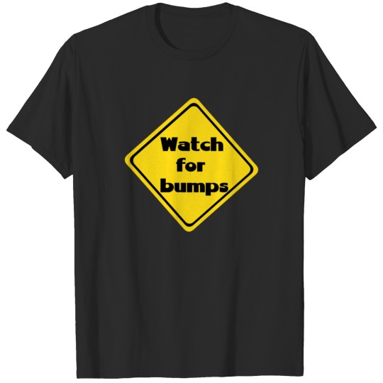 Watch For Bumps Joke T-shirt