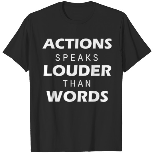 Funny Actions - Speaks Louder Than Words - Humor T-shirt