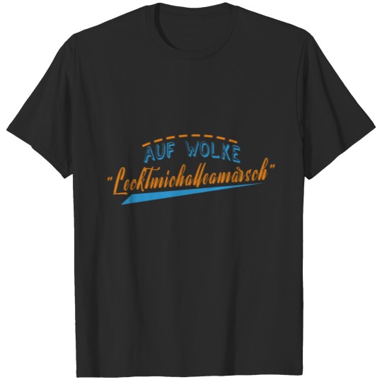 German word :Auf Wolke "Lecktmichalleamarsch" T-shirt