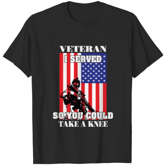 veteran I served so you could take knee T-shirt