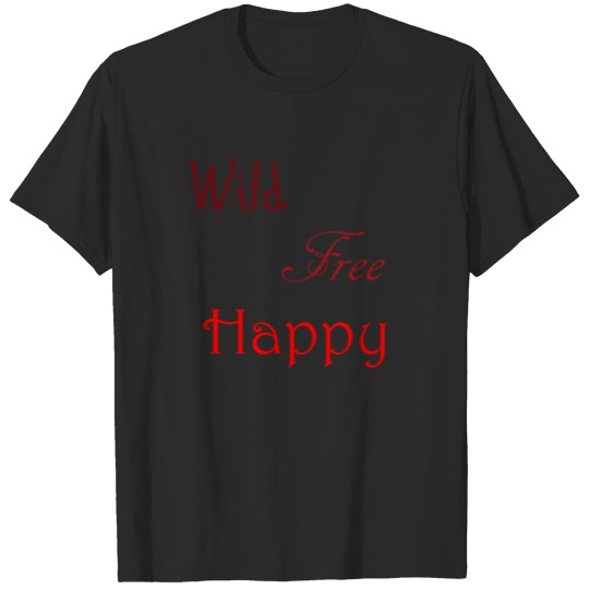 Wild free happy - present / gift idea happiness T-shirt