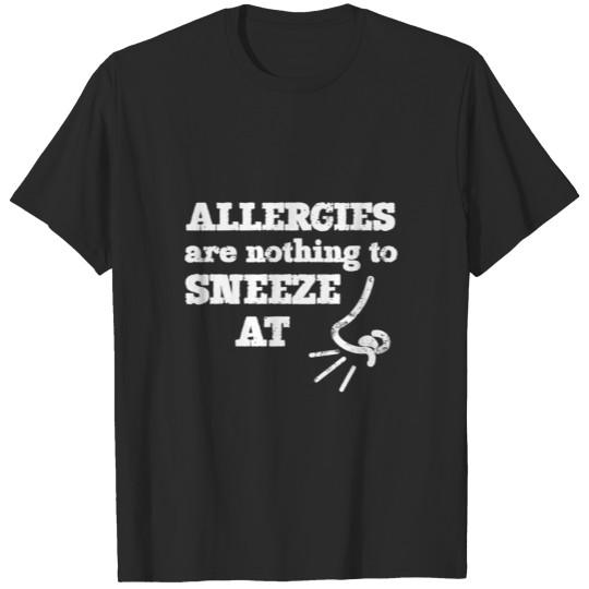 Funny Allergies Nothing to Sneeze At for dark T-shirt