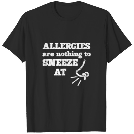 Funny Allergies Nothing to Sneeze At for dark T-shirt