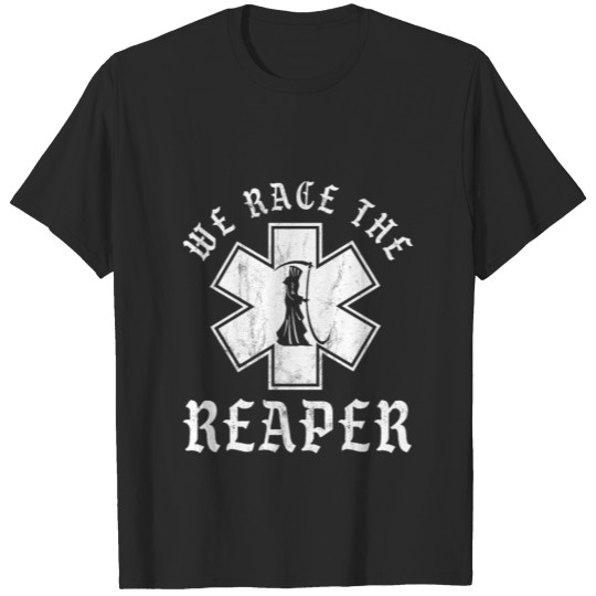Emt, Ems And Paramedic We Race The Reaper T-shirt