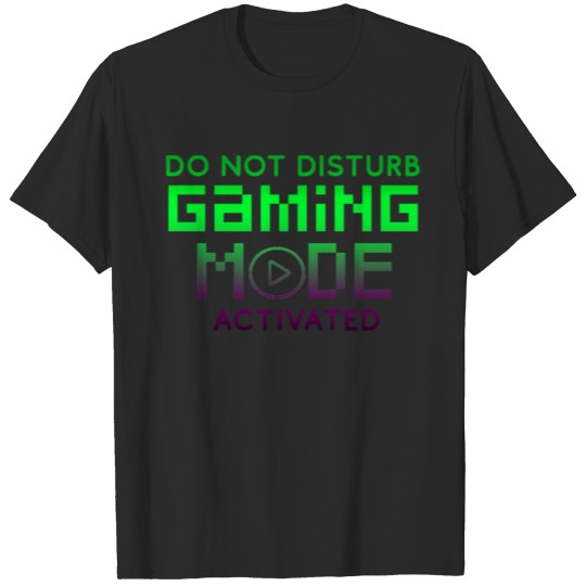 Do not disturb gaming mode activated - gamer nerd T-shirt