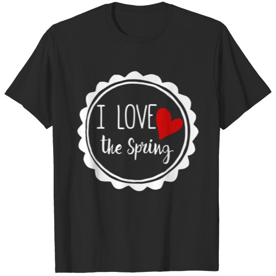 I Love The Spring Funny T-shirt