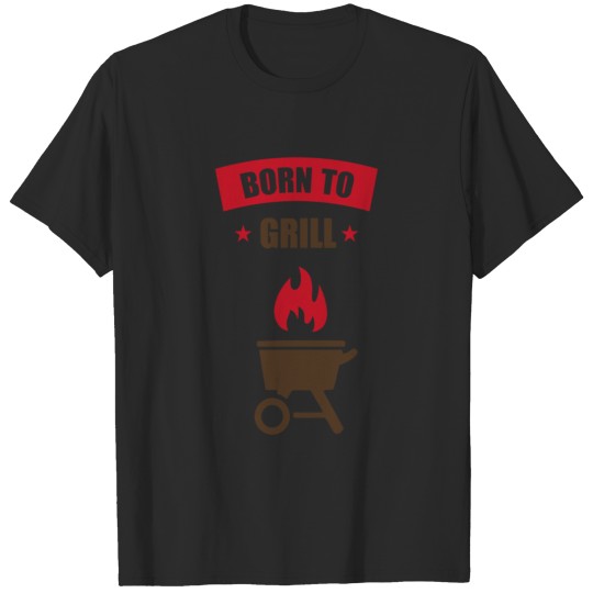 Born to Grill funny tshirt T-shirt