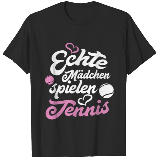 Funny German Quote Tennis Real Girl play Tenniss T-shirt