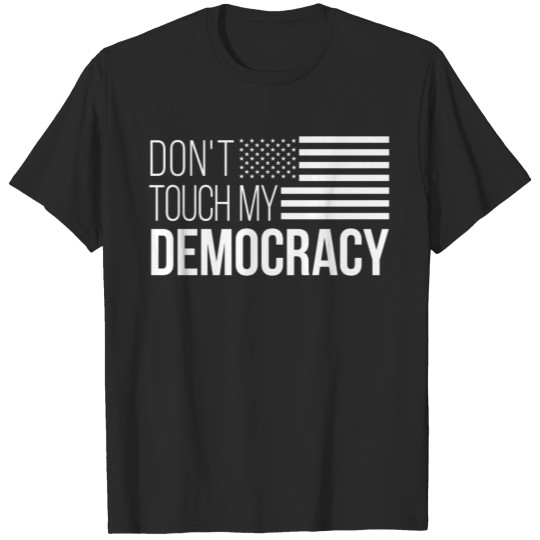 Don't Touch my Democracy - American USA Resist T-shirt