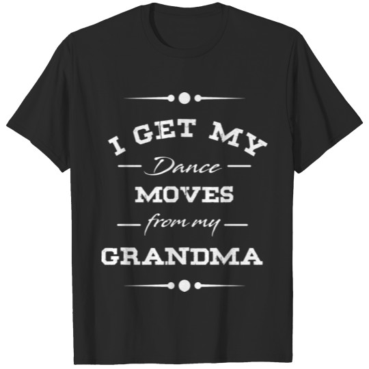 Dance Moves from Grandma white T-shirt