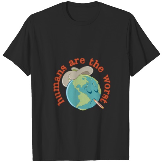 Humans Are The Worst T-shirt