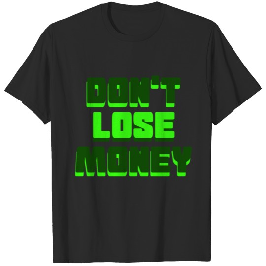 Dont lose money T-shirt