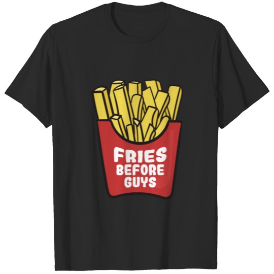 Fries Before Guys/ Sassy Quote/ Fried Potatoes T-shirt