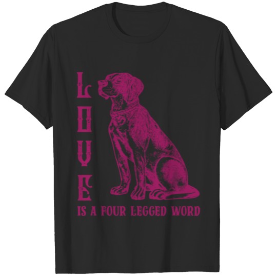 Love is a four legged Word T-shirt