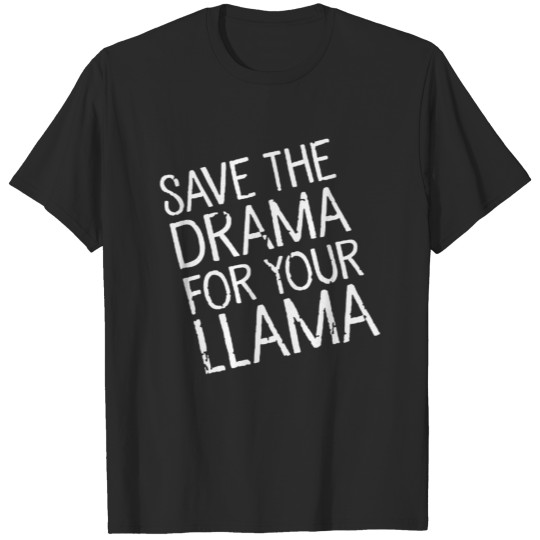 Save the drama for your llama T-shirt