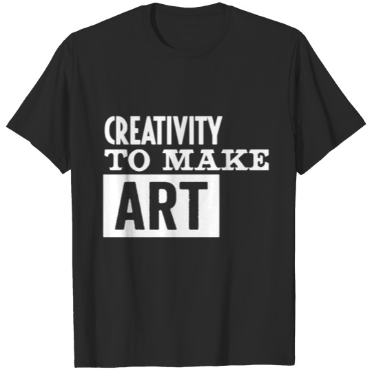 Creativity to make art funny T-shirt