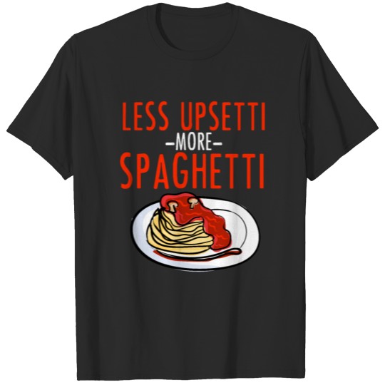 More Spaghetti Less Upsetti - Noodle Pasta Italian T-shirt
