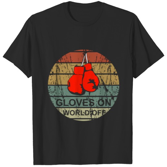 Gloves on world off - Boxing, Martial Arts, Boxers T-shirt