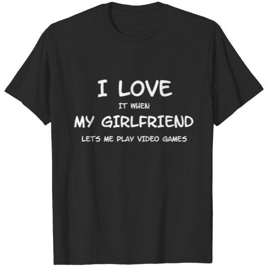 I Love My Girlfriend If I Can Play Game T-shirt