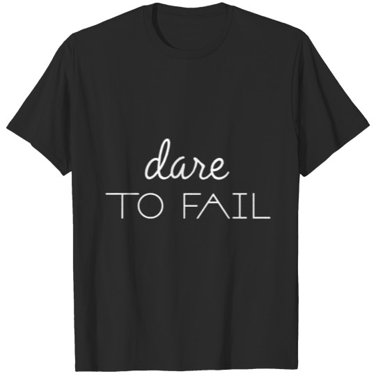 Dare to fail funny T-shirt