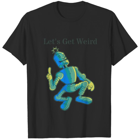 Let's Get Weird Vintage Dancing Robot Strange T-shirt