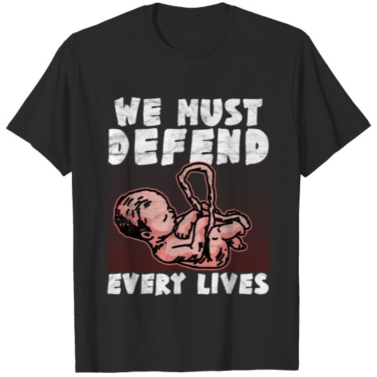 We Must Defend Every Lives T-shirt