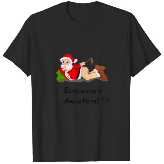 Santa wants to show his rod T-shirt