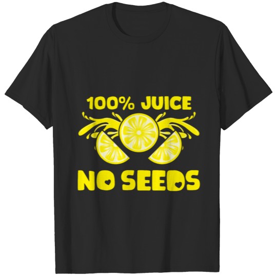 100 Percent Juice No Seeds Gift Post Vasectomy T-shirt