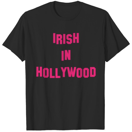 Irish in Hollywood - Perfect for St Patricks Da T-shirt