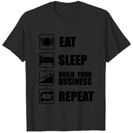 Eat sleep build your business repeat gift startup T-shirt