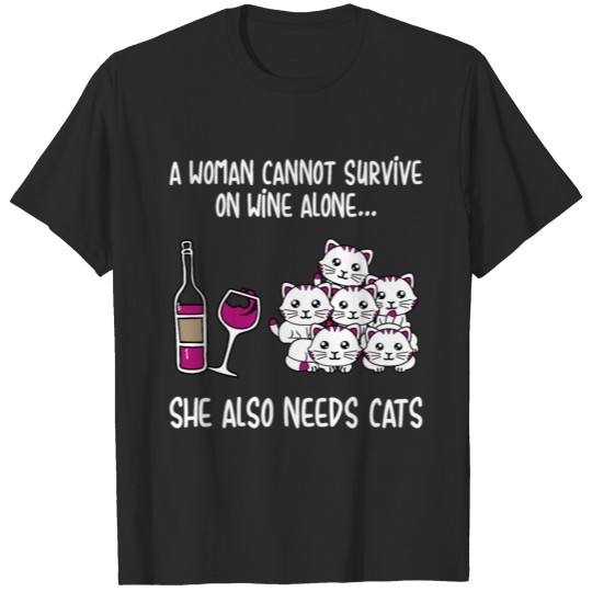 A Woman Cannot Survive On Wine Alone She Needs Cat T-shirt