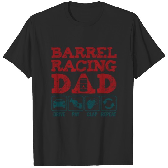 Barrel Racing Dad Drive Pay Clap Repeat T-shirt