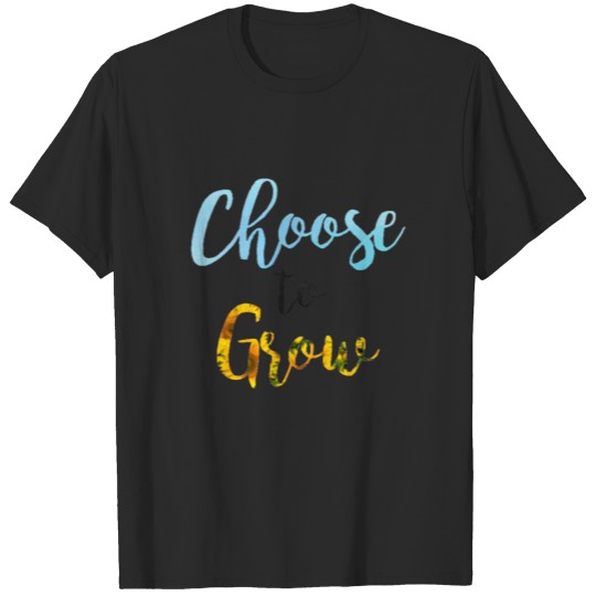 Choose to Grow T-shirt