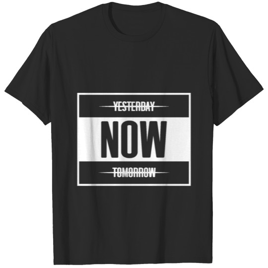 Yesterday now tomorrow Motivation gift hustle T-shirt