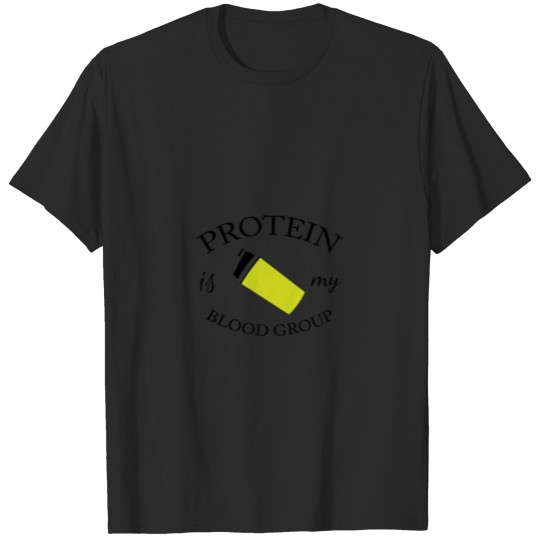 Protein is my bloodgroup T-shirt