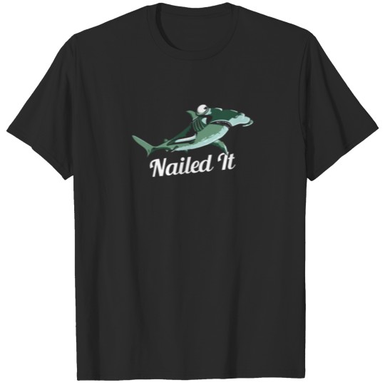 nailed it shark T-shirt