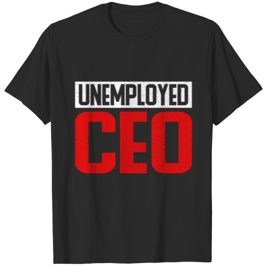 Unemployed CEO T-Shirt Retiree T-shirt