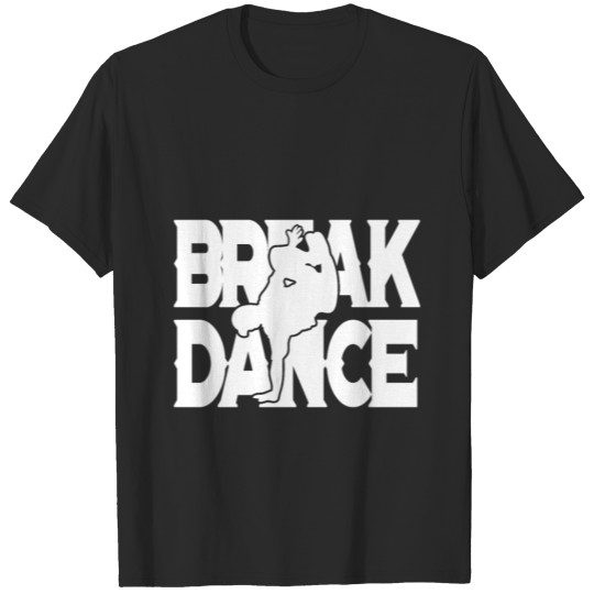 Breakdance Breaker Breakdancer Dance Gift T-shirt