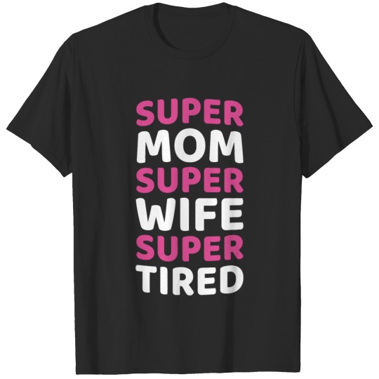 Super Mom Super Wife Super Tired Funny T shirt T-shirt