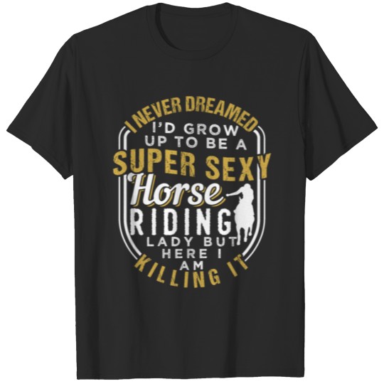 Horse riding dream super sexy shirt T-shirt