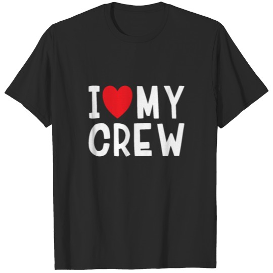 I Love My Crew Family Love Heart Gift T-shirt