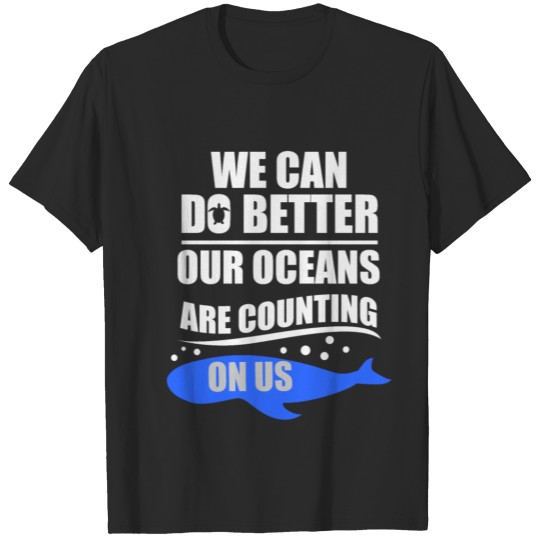 We Can Do Better Our Oceans Are Counting On Us T-shirt