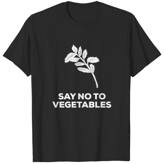 Say No to Vegetables T-shirt